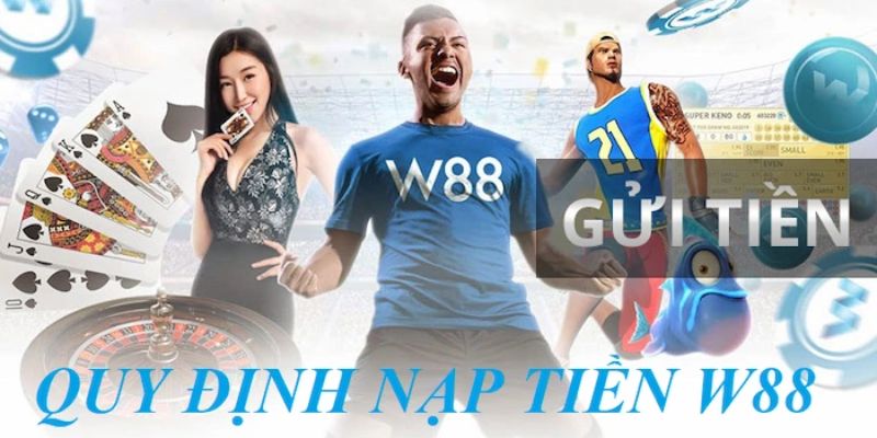 Quy định cần tuân thủ khi gửi tiền W88 mới nhất