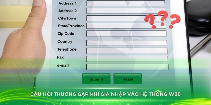 Câu hỏi thường gặp khi gia nhập vào hệ thống W88